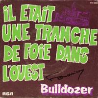 Bulldozer : Il Etait une Tranche de Foie dans l'Ouest